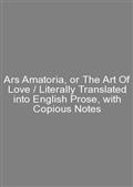 Ars Amatoria, or The Art Of Love / Literally Translated into English Prose, with Copious Notes