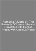 Remedia A Moris or, The Remedy Of Love / Literally Translated into English Prose, with Copious Notes