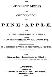 The different modes of cultivating the pine-apple / From its first introduction into Europe to the late / improvements of T.A. Knight, esq.