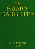 The Friar`s Daughter / A Story of the American Occupation of the Philippines