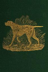 Dog Breaking / The Most Expeditious, Certain, and Easy Method, Whether / Great Excellence or Only Mediocrity Be Required, With Odds / and Ends for Those Who Love the Dog and Gun