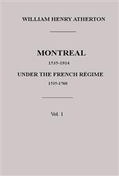 Montreal 1535-1914 under the French Regime / Vol. 1, 1535-1760