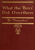 What the Boys" Did Over There / By "Themselves""