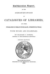 Smithsonian Report on the Construction of Catalogues of Libraries and their Publication by Means of Separate, Stereotyped Titles / With Rules and Examples