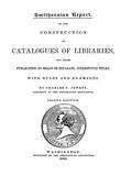Smithsonian Report on the Construction of Catalogues of Libraries and their Publication by Means of Separate, Stereotyped Titles / With Rules and Examples
