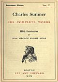 Charles Sumner; his complete works, volume 5 (of 20)
