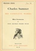 Charles Sumner; his complete works, volume 6 (of 20)