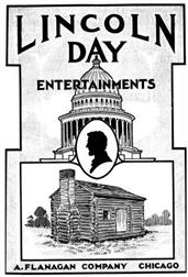 Lincoln Day Entertainments / Recitations, Plays, Dialogues, Drills, Tableaux, Pantomimes, / Quotations, Songs, Tributes, Stories, Facts