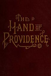 The Hand of Providence / As Shown in the History of Nations and Individuals, From / the Great Apostasy to the Restoration of the Gospel