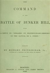 The Command in the Battle of Bunker Hill / With a Reply to `Remarks on Frothingham`s History of the / battle, by S. Swett`