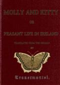 Molly and Kitty / or Peasant Life in Ireland; with Other Tales