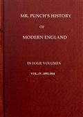 Mr. Punch`s History of Modern England Vol. IV of IV.