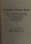 Putnam`s Phrase Book / An Aid to Social Letter Writing and to Ready and Effective Conversation, with Over 100 Model Social Letters and 6000 of the World`s Best English Phrases