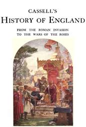 Cassell`s History of England, Vol. I (of 8) / From the Roman Invasion to the Wars of the Roses