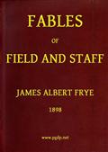 Fables of Field and Staff / The March of the Forty Thieves?A Tale of Two Towers?One from the Veteran?Woodleigh, Q.M.?The Kerwick Cup?Officially Reported?Special Orders, No. 49