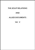 The Jesuit Relations and Allied Documents, Vol. V: Quebec, 1632-1633