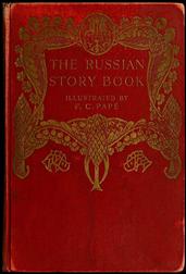 The Russian Story Book / Containing tales from the song-cycles of Kiev and Novgorod / and other early sources