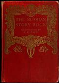 The Russian Story Book / Containing tales from the song-cycles of Kiev and Novgorod / and other early sources