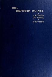 The Brothers Dalziel / A Record of Fifty Years Work in Conjunction with many of the Most Distinguished Artists of the Period 1840-1890