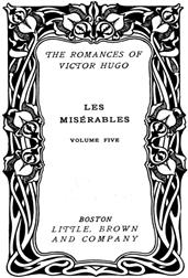 Les Miserables, v. 5-5 / Fantine - Cosette - Marius - The Idyll and the Epic - Jean Valjean