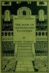 The Book of Old-Fashioned Flowers / And Other Plants Which Thrive in the Open-Air of England