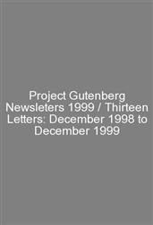 Project Gutenberg Newsleters 1999 / Thirteen Letters: December 1998 to December 1999