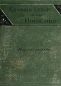 Common Sense in the Household / A Manual of Practical Housewifery