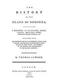 The History of the Island of Dominica / Containing a Description of Its Situation, Extent, Climate, / Mountains, Rivers, Natural Productions,&c.&c.