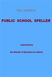 The Alberta Public School Speller / Authorized by the Minister of Education for Alberta