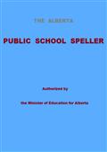 The Alberta Public School Speller / Authorized by the Minister of Education for Alberta