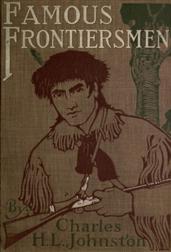 Famous Frontiersmen and Heroes of the Border / Their Adventurous Lives and Stirring Experiences in Pioneer Days