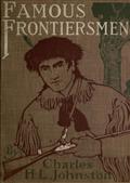 Famous Frontiersmen and Heroes of the Border / Their Adventurous Lives and Stirring Experiences in Pioneer Days