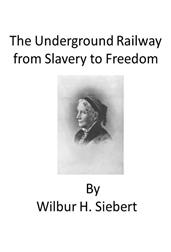 The Underground Railroad from Slavery to Freedom / A comprehensive history