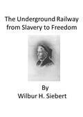 The Underground Railroad from Slavery to Freedom / A comprehensive history