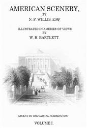 American Scenery, Vol. I (of 2) / or, Land, lake, and river illustrations of transatlantic nature