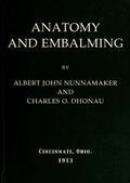 Anatomy and Embalming / A Treatise on the Science and Art of Embalming, the Latest / and Most Successful Methods of Treatment and the General / Anatomy Relating to this Subject