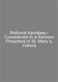National Apostasy / Considered in a Sermon Preached in St. Mary`s, Oxford
