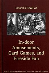 Cassell`s Book of In-door Amusements, Card Games, and Fireside Fun