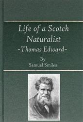 Life of a Scotch Naturalist / Thomas Edward, Associate of the Linnean Society. Fourth Edition