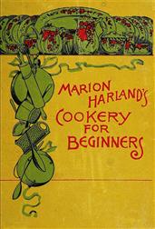 Marion Harland`s Cookery for Beginners / A Series of Familiar Lessons for Young Housekeepers
