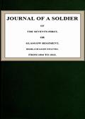 Journal of a Soldier / of the Seventy-First or Glasgow Regiment / Highland Light Infantry from 1806-1815