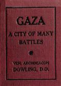 Gaza: A City of Many Battles / (From the Family of Noah to the Present Day)