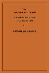 The Soldier and Death / A Russian Folk Tale Told in English by Arthur Ransome