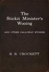 The Stickit Minister`s Wooing / and Other Galloway Stories