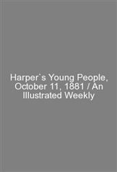 Harper`s Young People, October 11, 1881 / An Illustrated Weekly