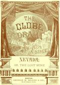 Nevada / or, The Lost Mine, A Drama in Three Acts