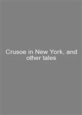 Crusoe in New York, and other tales