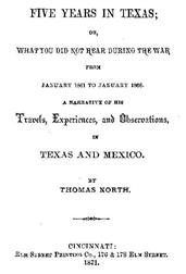 Five Years in Texas / What you did not hear during the war from January 1861 to / January 1866. A narrative of his travels, experiences, and / observation