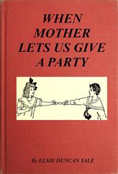 When Mother Lets Us Give a Party / A book that tells little folk how best to entertain and / amuse their little friends
