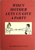 When Mother Lets Us Give a Party / A book that tells little folk how best to entertain and / amuse their little friends